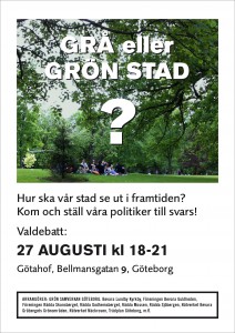 Affisch om valdebatt Grå eller grön stad? 27-aug-2014 kl 18-21, Götahof, Bellmansgatan 9, Göteborg.